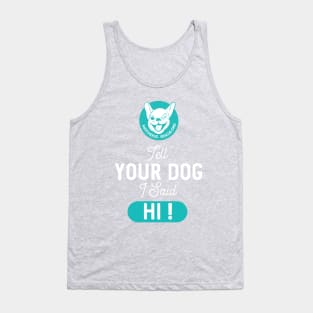 Tell Your Dog I said Hi! Tank Top